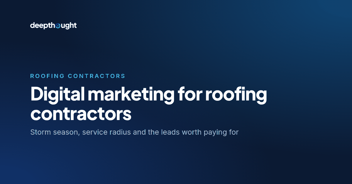 Digital marketing for roofing contractors: storm season, service radius and the leads worth paying for.